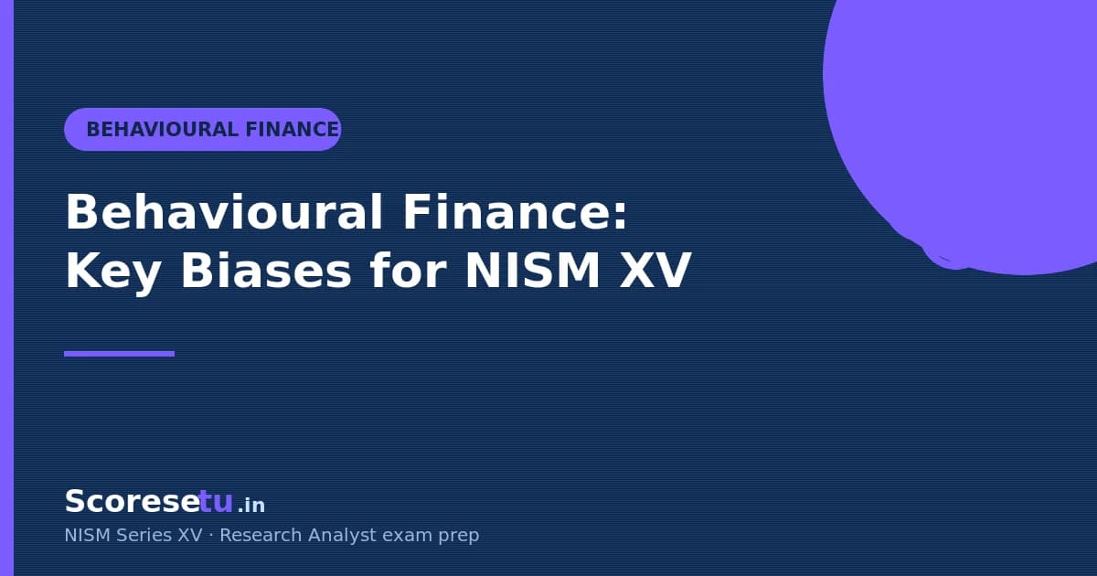 Behavioural Finance: Key Biases for the NISM Series XV Exam — NISM Series XV Research Analyst exam guide by ScoreSetu