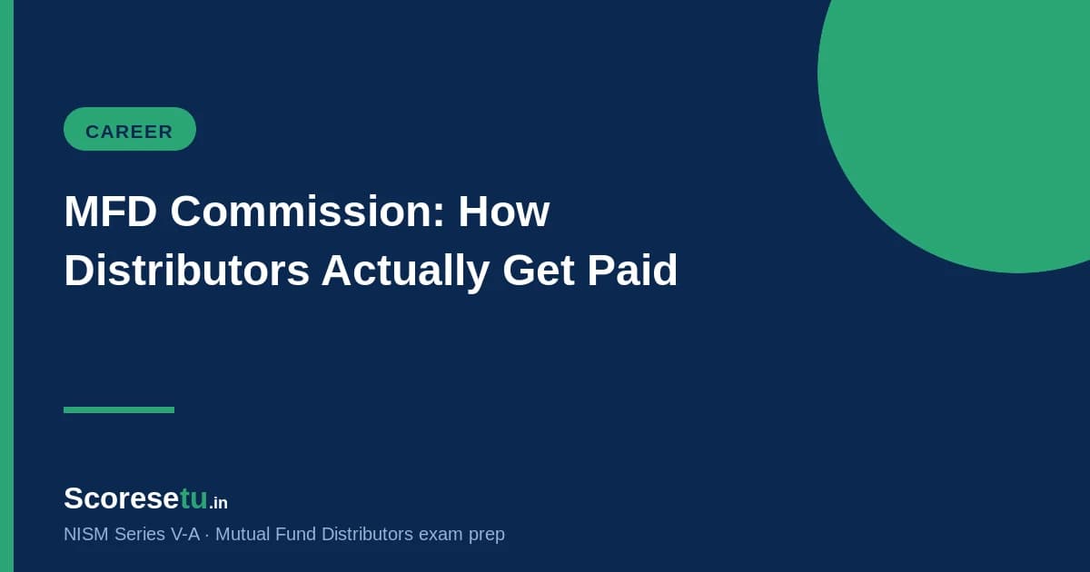 Mutual Fund Distributor Commission in India: How MFDs Actually Get Paid (2026) — NISM V-A exam preparation by ScoreSetu