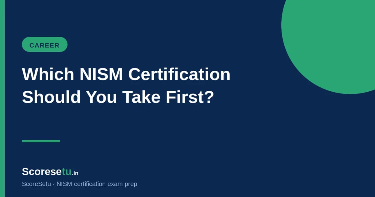 Which NISM Certification Should You Take First? (2026 Guide) — NISM certification exam preparation by ScoreSetu