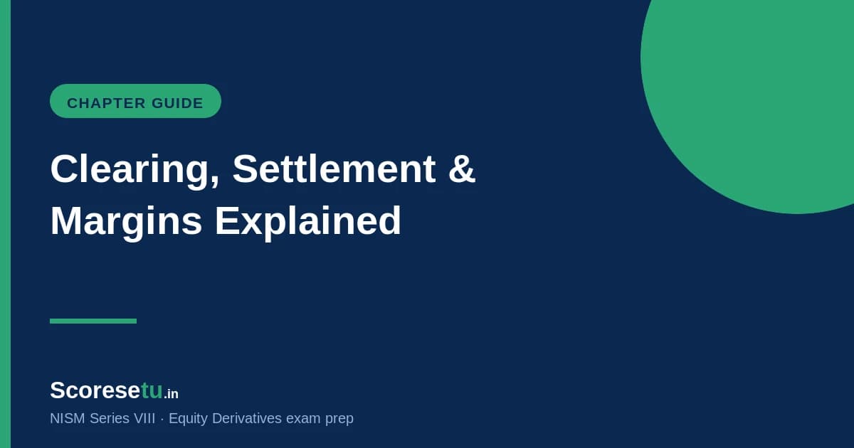 Clearing, Settlement and Margins — NISM VIII Explained Clearing, Settlement and Margins — NISM VIII Explained — NISM VIII exam preparation by ScoreSetu