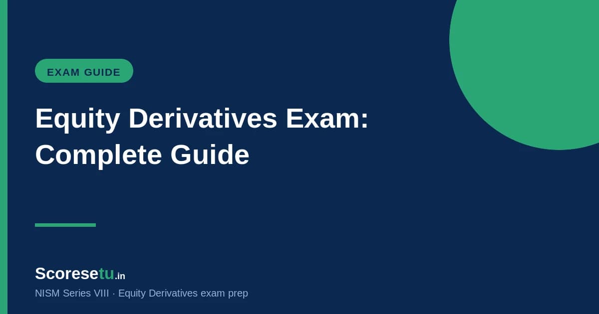 NISM Series VIII Equity Derivatives Exam: Complete Guide (2026) NISM Series VIII Equity Derivatives Exam: Complete Guide (2026) — NISM VIII exam preparation by ScoreSetu