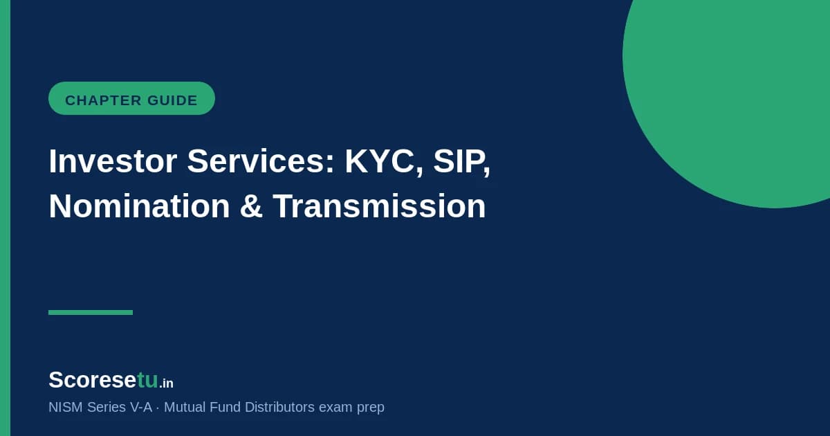 NISM V-A Investor Services Explained: KYC, SIP, Nomination & Transmission NISM V-A Investor Services Explained: KYC, SIP, Nomination & Transmission — NISM V-A exam preparation by ScoreSetu