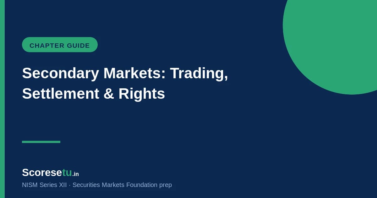 Secondary Markets Explained for NISM XII: Trading, Settlement and Investor Rights Secondary Markets Explained for NISM XII: Trading, Settlement and Investor Rights — NISM XII exam preparation by ScoreSetu